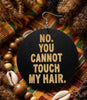 No. You Cannot Touch My Hair Earrings | Natural hair earrings | Afrocentric earrings | jewelry | accessories